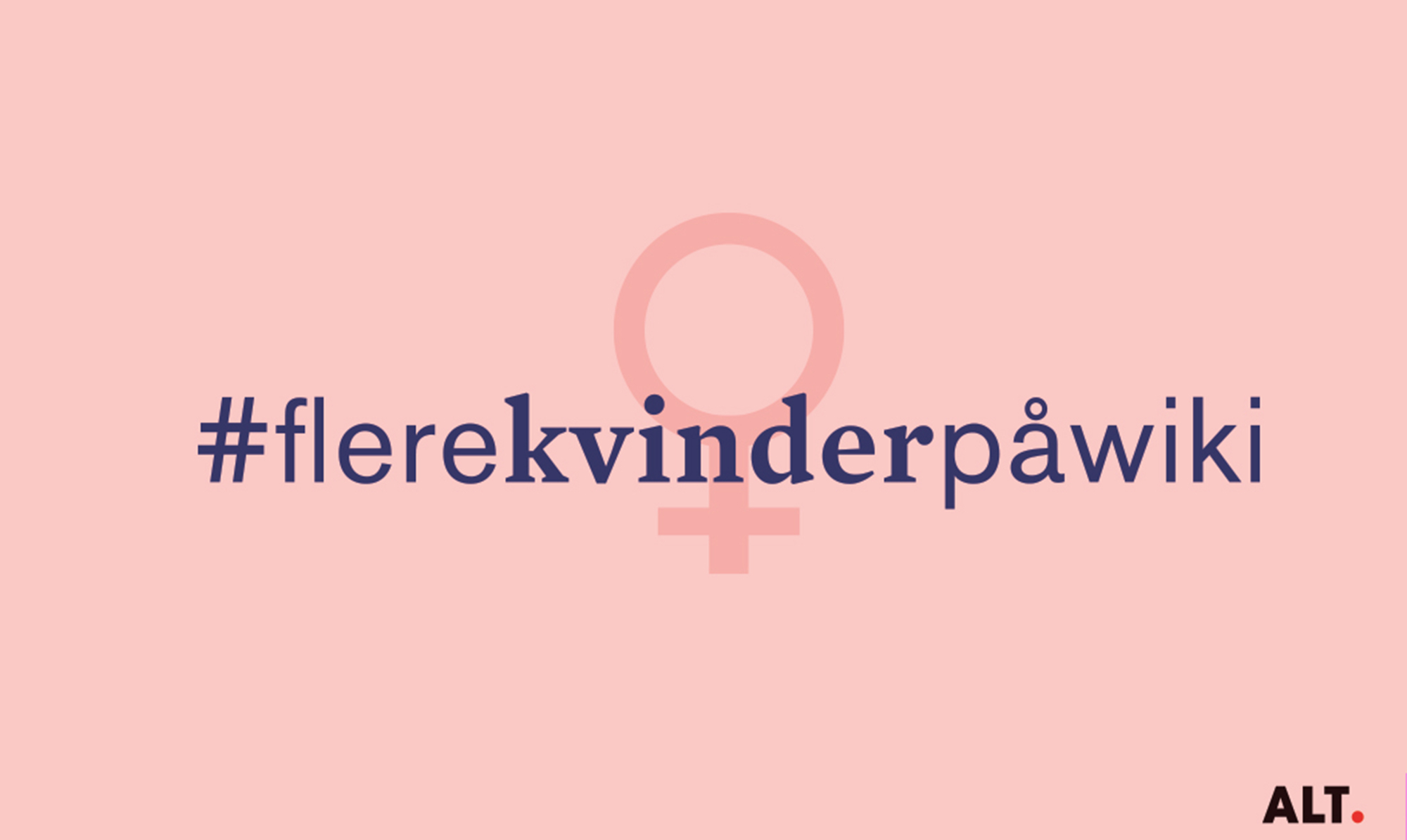 Kvinder er stærkt underrepræsenteret på Wikipedia. Det vil ALT.dk ændre på med kampagnen #flerekvinderpåwiki. Vil du være med? #flerekvinderpåwiki